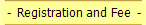 -  Registration and Fee  -